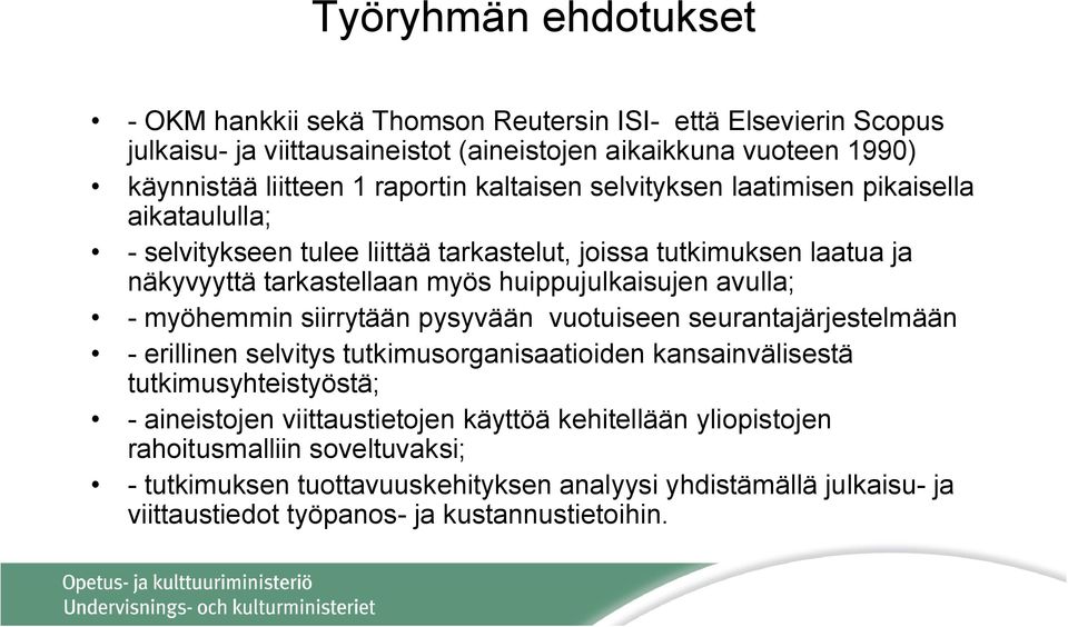 huippujulkaisujen avulla; - myöhemmin siirrytään pysyvään vuotuiseen seurantajärjestelmään - erillinen selvitys tutkimusorganisaatioiden kansainvälisestä tutkimusyhteistyöstä; -