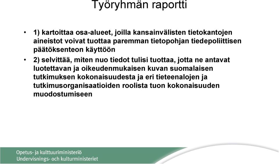 tulisi tuottaa, jotta ne antavat luotettavan ja oikeudenmukaisen kuvan suomalaisen tutkimuksen