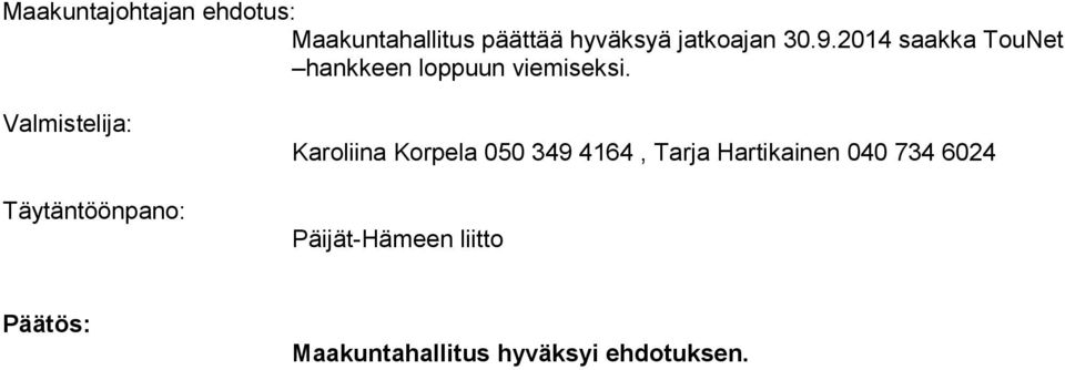 Valmistelija: Täytäntöönpano: Karoliina Korpela 050 349 4164, Tarja