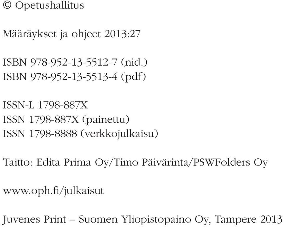 ISSN 1798-8888 (verkkojulkaisu) Taitto: Edita Prima Oy/Timo