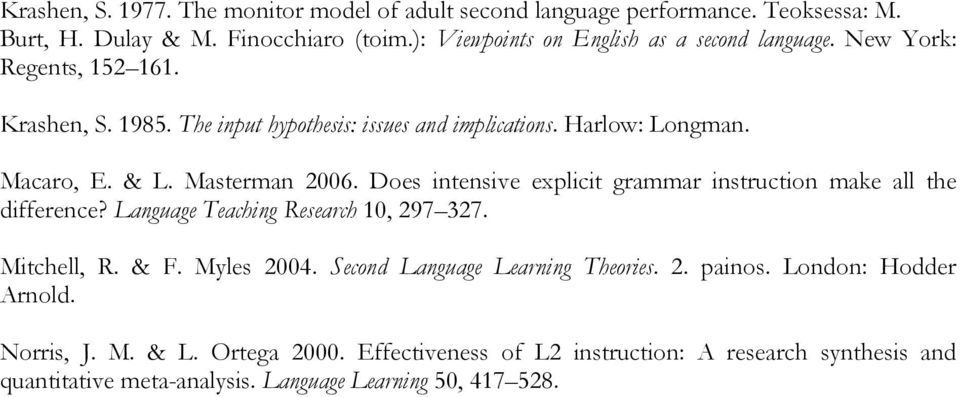 & L. Masterman 2006. Does intensive explicit grammar instruction make all the difference? Language Teaching Research 10, 297 327. Mitchell, R. & F. Myles 2004.