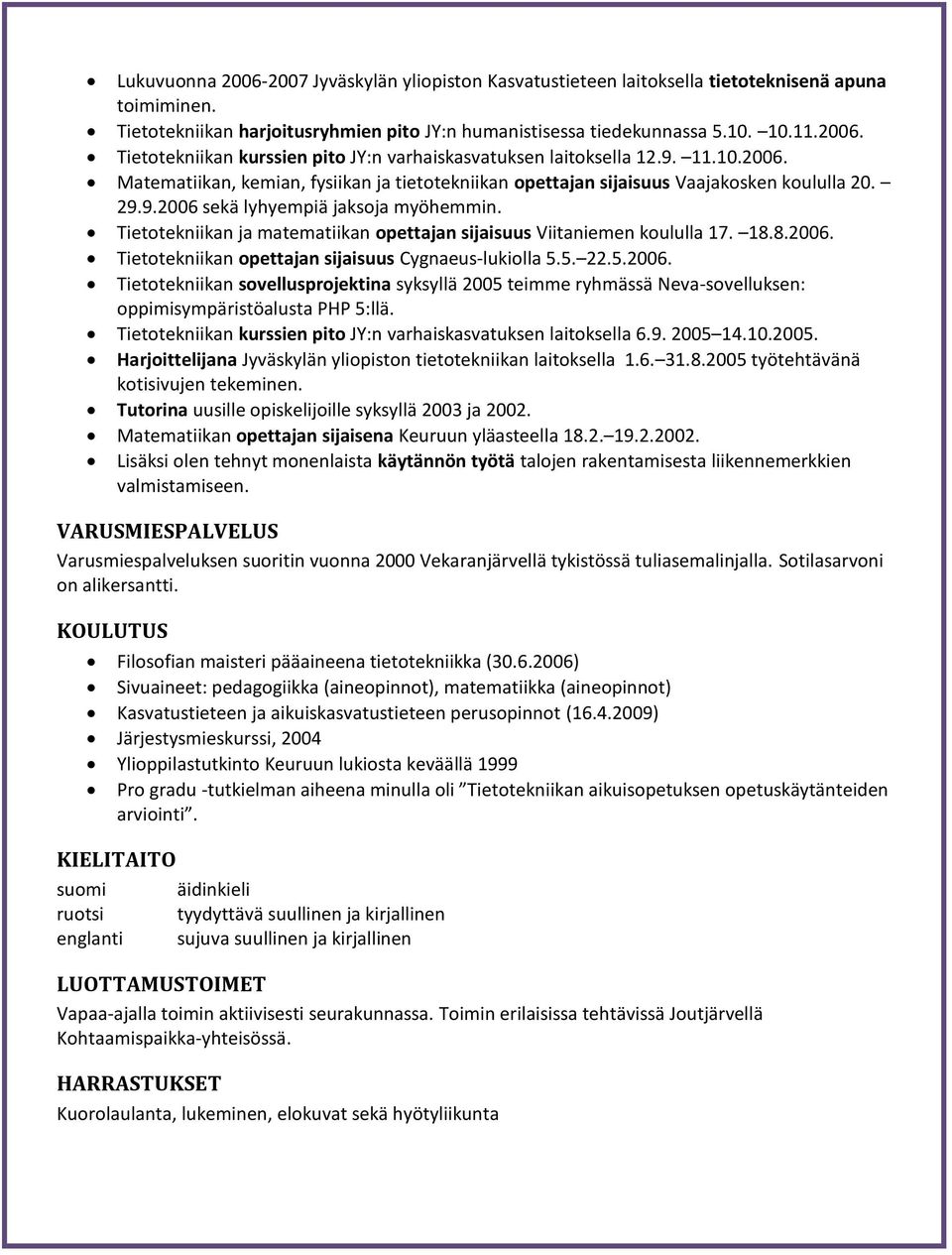 Tietotekniikan ja matematiikan opettajan sijaisuus Viitaniemen koululla 17. 18.8.2006.