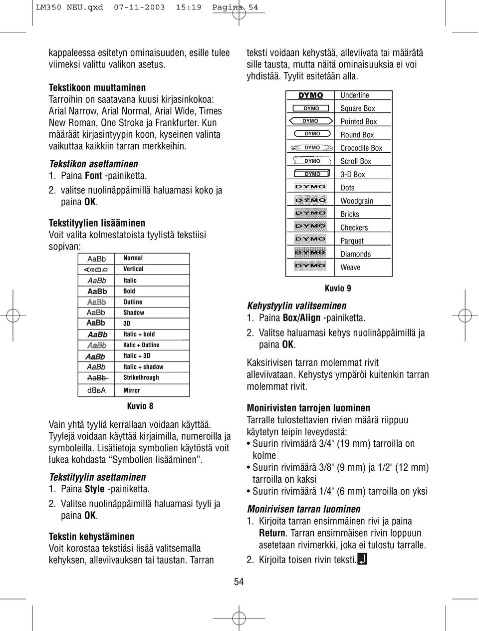Kun määräät kirjasintyypin koon, kyseinen valinta vaikuttaa kaikkiin tarran merkkeihin. Tekstikon asettaminen 1. Paina Font -painiketta. 2.