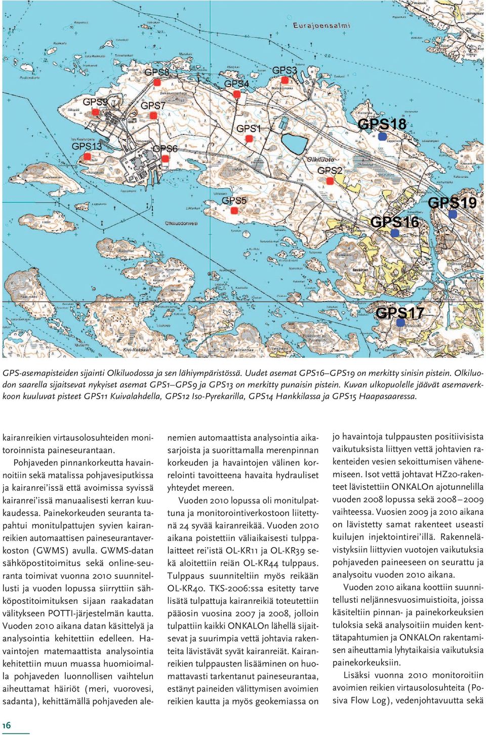 Kuvan ulkopuolelle jäävät asemaverkkoon kuuluvat pisteet GPS11 Kuivalahdella, GPS12 Iso-Pyrekarilla, GPS14 Hankkilassa ja GPS15 Haapasaaressa.