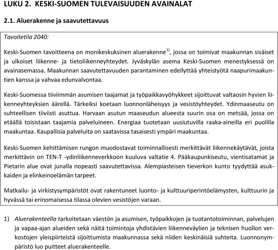 Jyväskylän asema Keski-Suomen menestyksessä on avainasemassa. Maakunnan saavutettavuuden parantaminen edellyttää yhteistyötä naapurimaakuntien kanssa ja vahvaa edunvalvontaa.