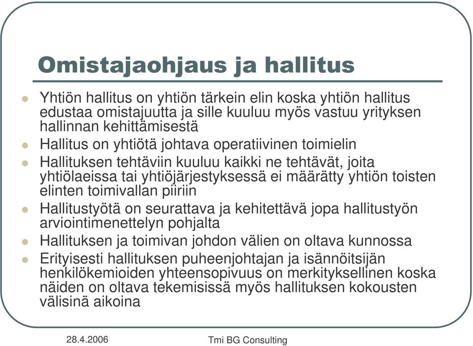 toimivallan piiriin Hallitustyötä on seurattava ja kehitettävä jopa hallitustyön arviointimenettelyn pohjalta Hallituksen ja toimivan johdon välien on oltava kunnossa