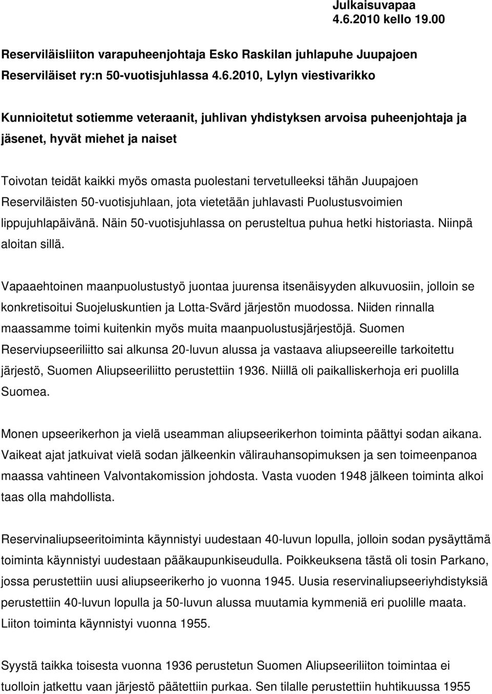 2010, Lylyn viestivarikko Kunnioitetut sotiemme veteraanit, juhlivan yhdistyksen arvoisa puheenjohtaja ja jäsenet, hyvät miehet ja naiset Toivotan teidät kaikki myös omasta puolestani tervetulleeksi