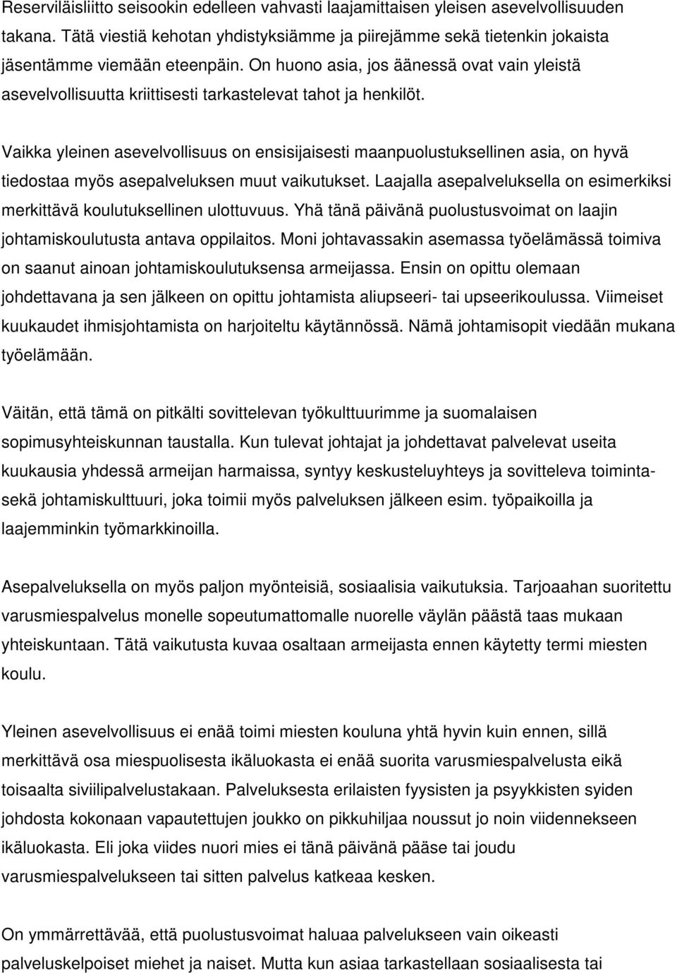Vaikka yleinen asevelvollisuus on ensisijaisesti maanpuolustuksellinen asia, on hyvä tiedostaa myös asepalveluksen muut vaikutukset.