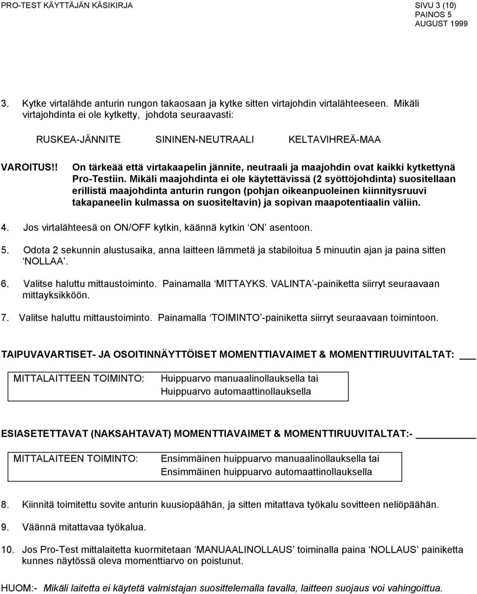 ! On tärkeää että virtakaapelin jännite, neutraali ja maajohdin ovat kaikki kytkettynä Pro-Testiin.