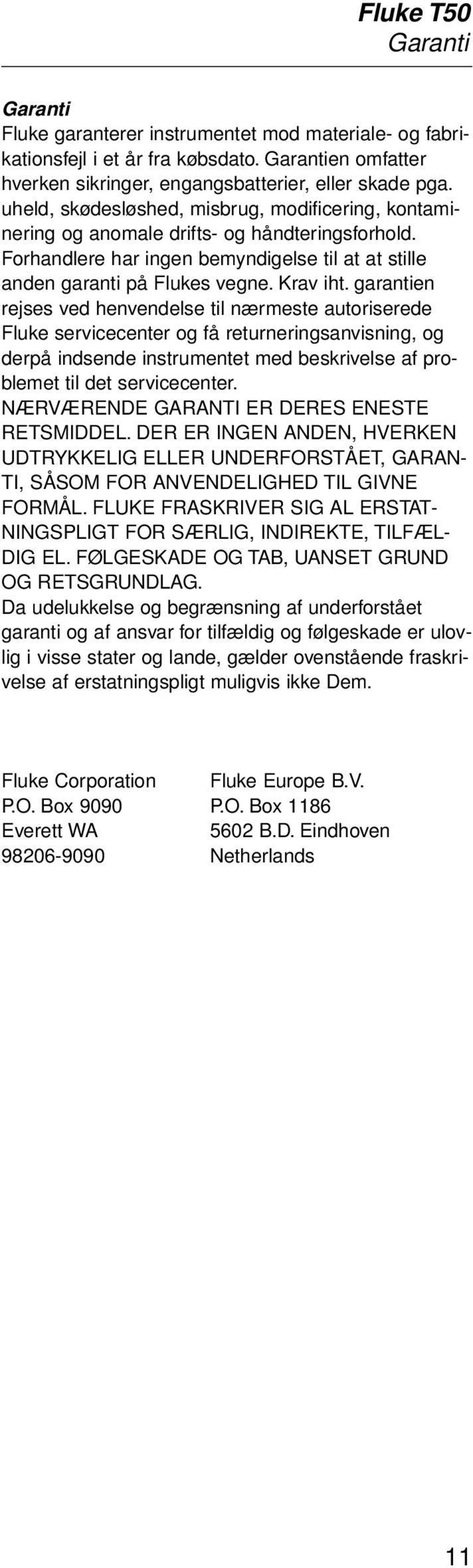 garantien rejses ved henvendelse til nærmeste autoriserede Fluke servicecenter og få returneringsanvisning, og derpå indsende instrumentet med beskrivelse af problemet til det servicecenter.