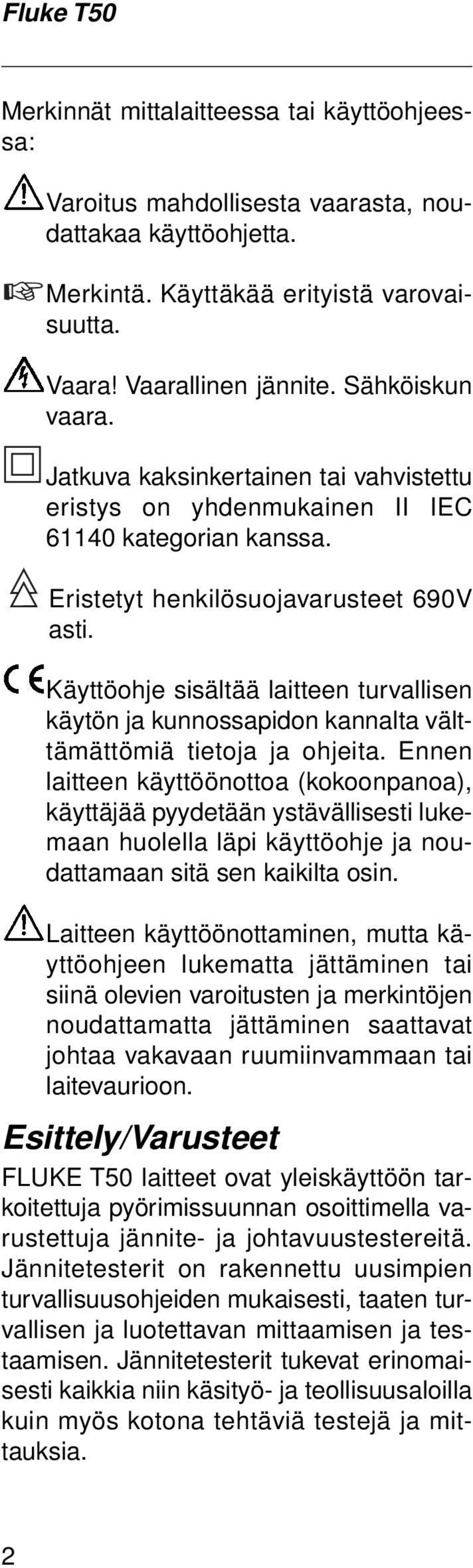 Käyttöohje sisältää laitteen turvallisen käytön ja kunnossapidon kannalta välttämättömiä tietoja ja ohjeita.