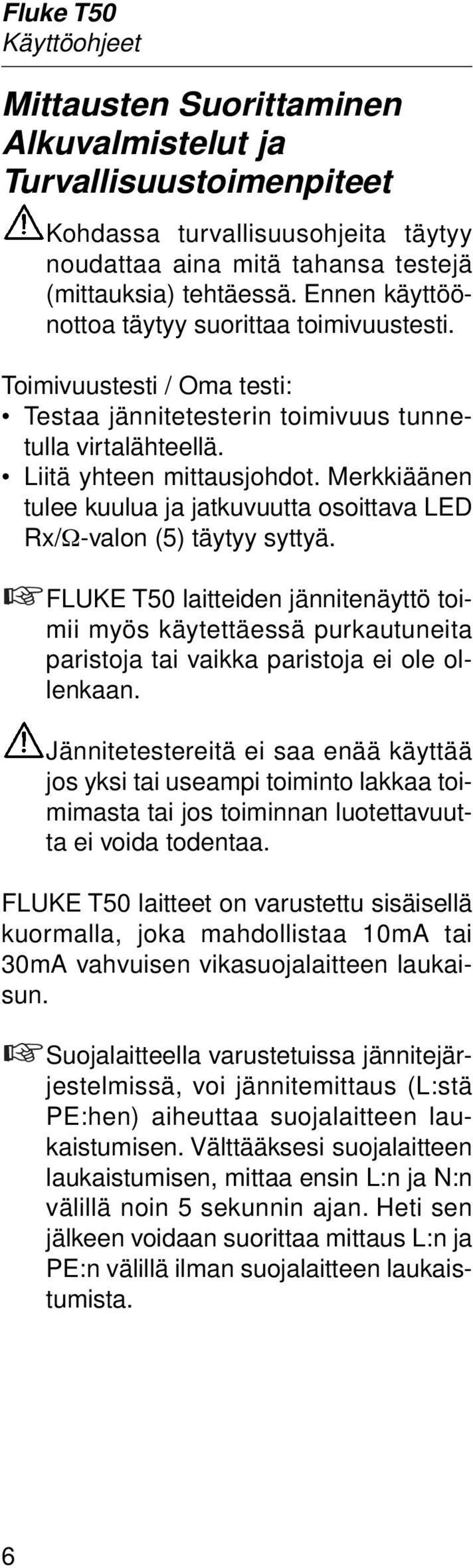Merkkiäänen tulee kuulua ja jatkuvuutta osoittava LED Rx/Ω-valon (5) täytyy syttyä.