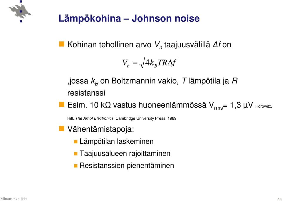 10 kω vastus huoneenlämmössä V rms = 1,3 µv Horowitz, Hill. The Art of Electronics.