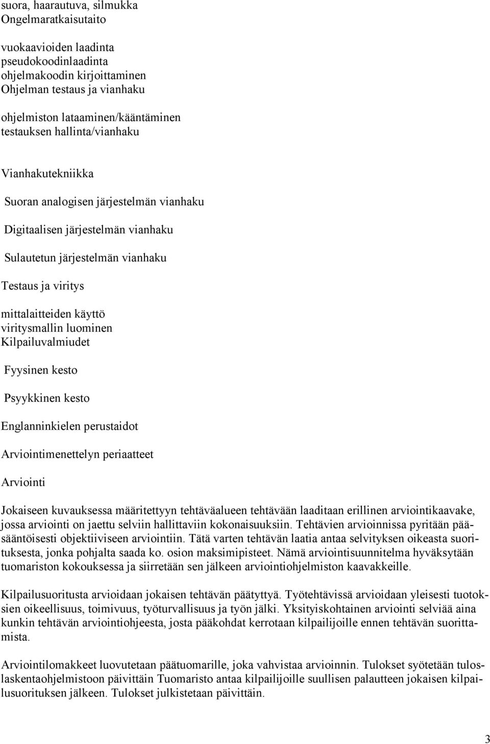 luominen Kilpailuvalmiudet Fyysinen kesto Psyykkinen kesto Englanninkielen perustaidot Arviointimenettelyn periaatteet Arviointi Jokaiseen kuvauksessa määritettyyn tehtäväalueen tehtävään laaditaan