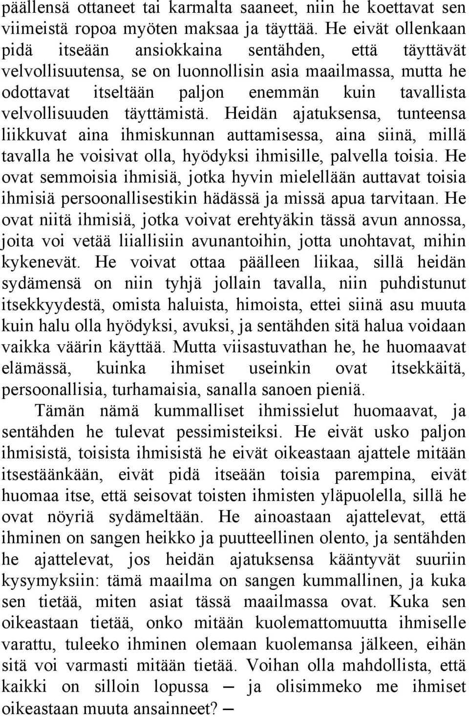 täyttämistä. Heidän ajatuksensa, tunteensa liikkuvat aina ihmiskunnan auttamisessa, aina siinä, millä tavalla he voisivat olla, hyödyksi ihmisille, palvella toisia.