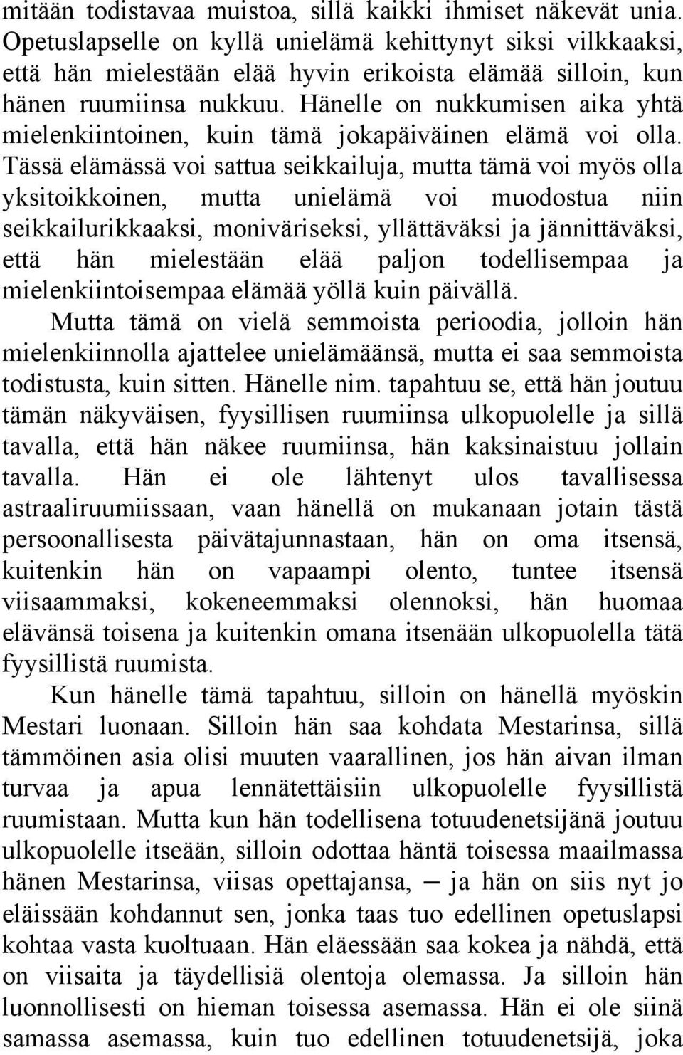 Hänelle on nukkumisen aika yhtä mielenkiintoinen, kuin tämä jokapäiväinen elämä voi olla.