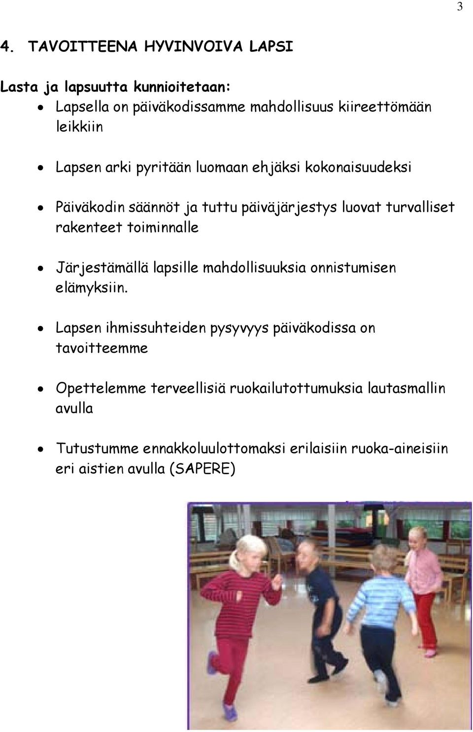 toiminnalle Järjestämällä lapsille mahdollisuuksia onnistumisen elämyksiin.