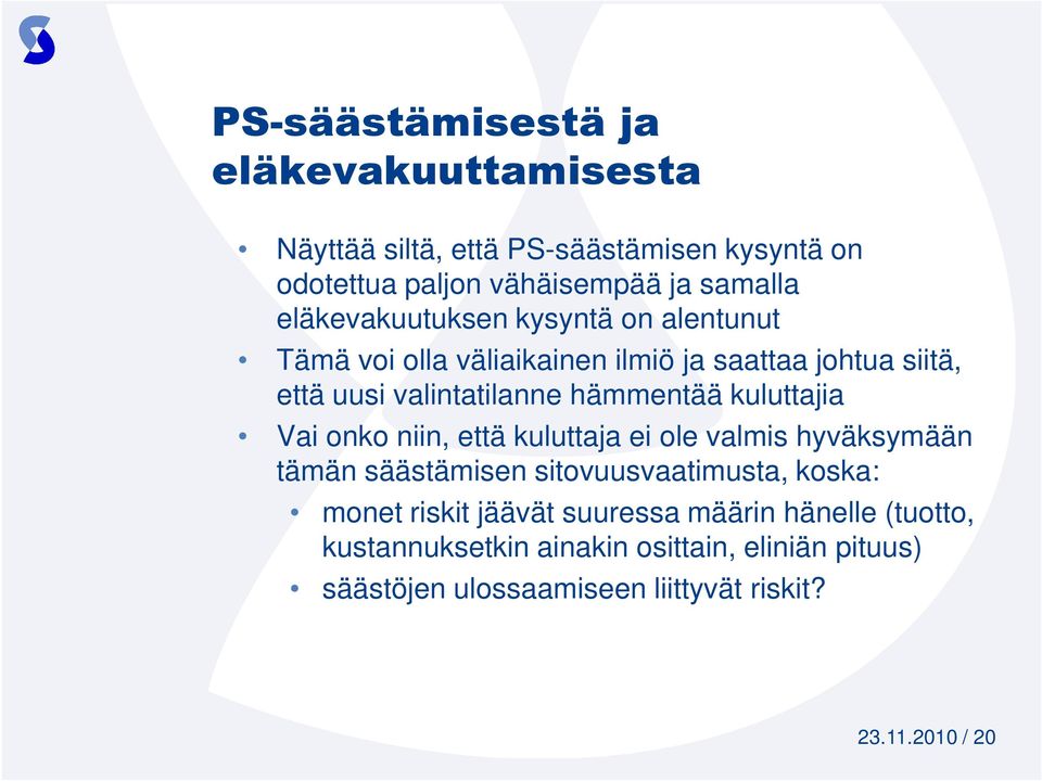 kuluttajia Vai onko niin, että kuluttaja ei ole valmis hyväksymään tämän säästämisen sitovuusvaatimusta, koska: monet riskit jäävät