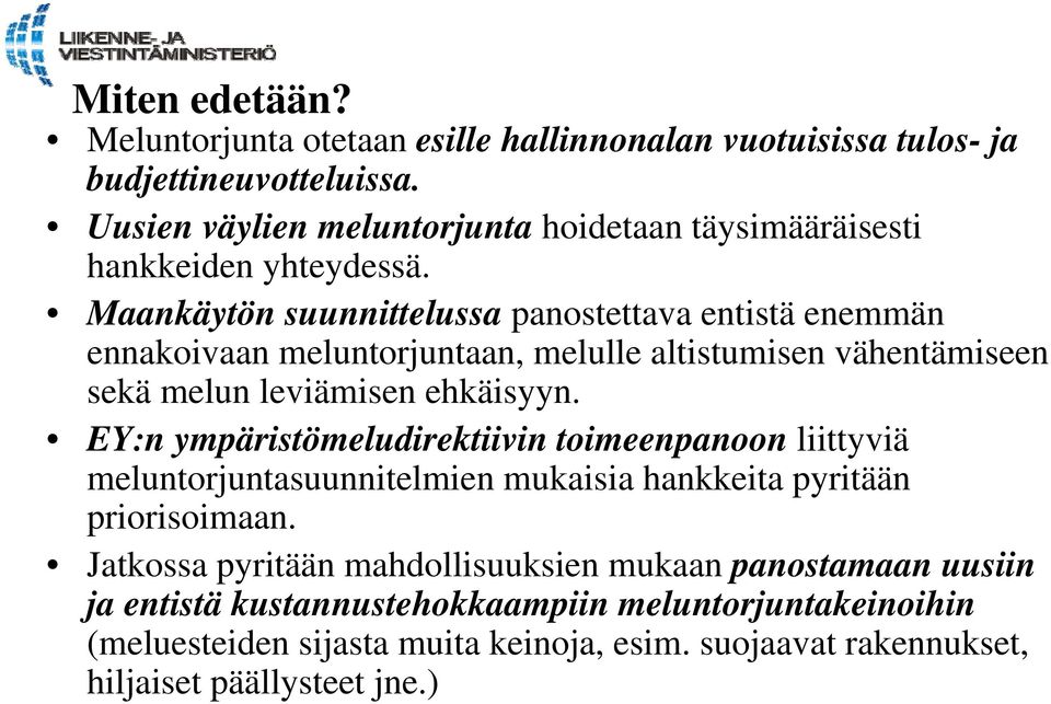 Maankäytön suunnittelussa panostettava entistä enemmän ennakoivaan meluntorjuntaan, melulle altistumisen vähentämiseen sekä melun leviämisen ehkäisyyn.