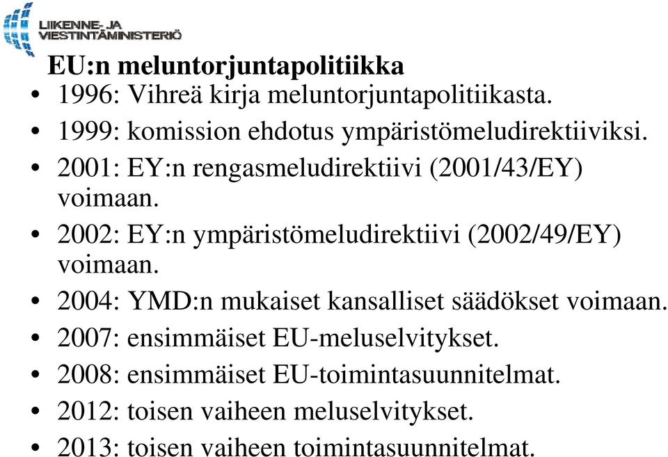 2002: EY:n ympäristömeludirektiivi (2002/49/EY) voimaan. 2004: YMD:n mukaiset kansalliset säädökset voimaan.