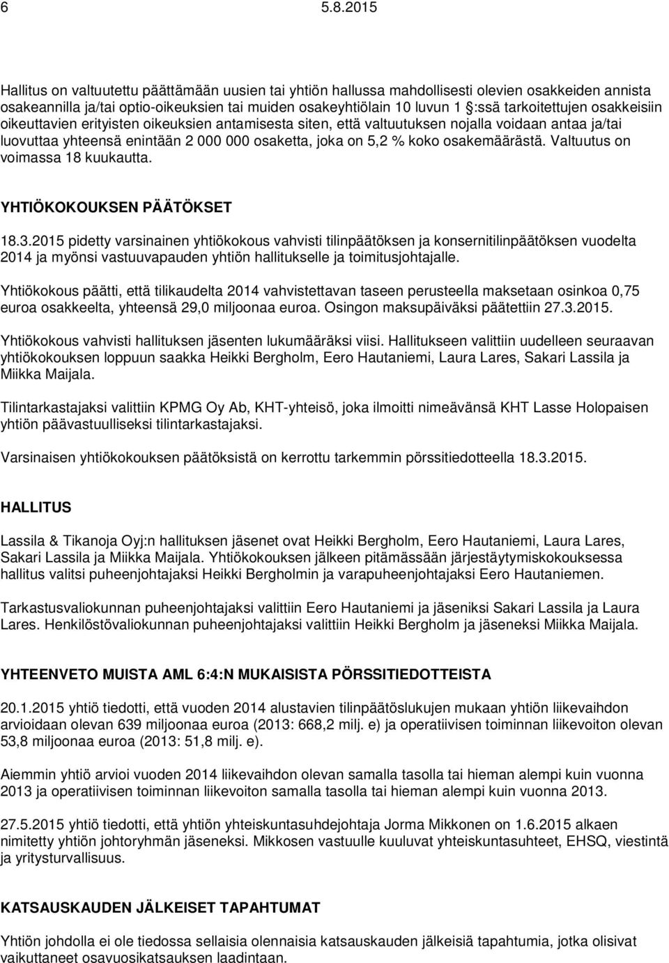 tarkoitettujen osakkeisiin oikeuttavien erityisten oikeuksien antamisesta siten, että valtuutuksen nojalla voidaan antaa ja/tai luovuttaa yhteensä enintään 2 000 000 osaketta, joka on 5,2 % koko