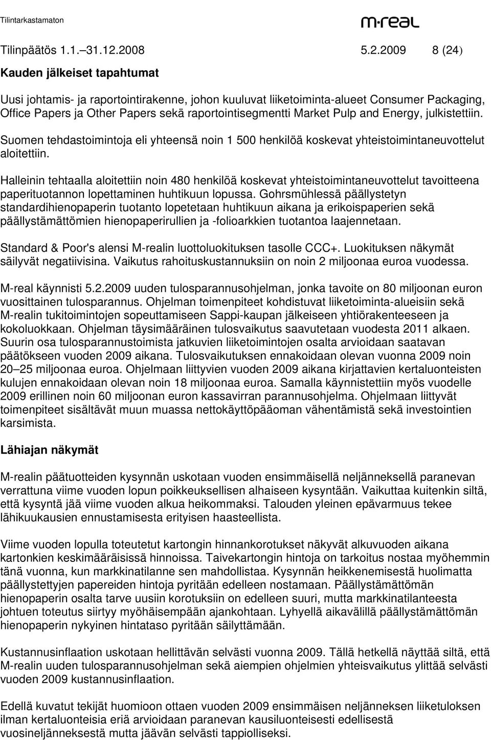 Market Pulp and Energy, julkistettiin. Suomen tehdastoimintoja eli yhteensä noin 1 500 henkilöä koskevat yhteistoimintaneuvottelut aloitettiin.