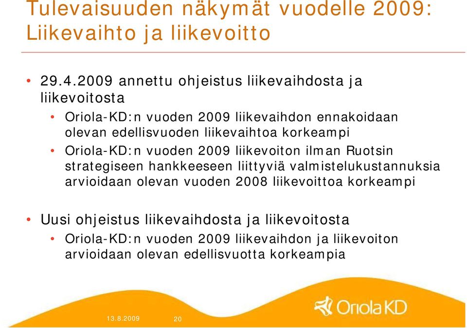 liikevaihtoa korkeampi Oriola KD:n vuoden 2009 liikevoiton ilman Ruotsin strategiseen hankkeeseen liittyviä valmistelukustannuksia