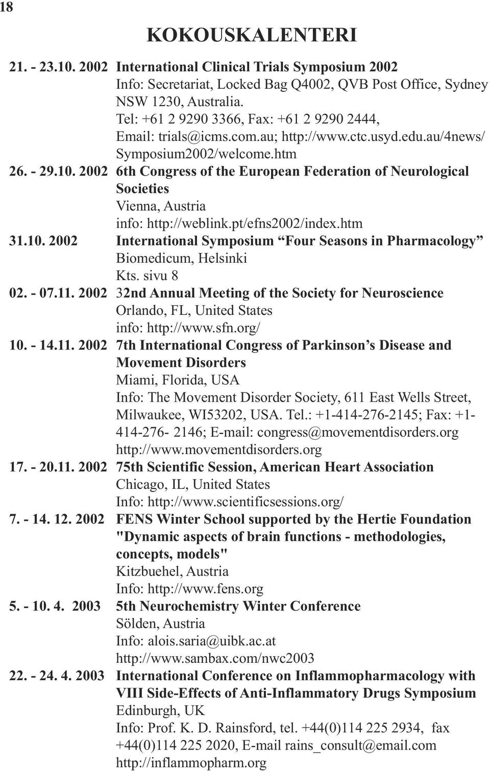 2002 6th Congress of the European Federation of Neurological Societies Vienna, Austria info: http://weblink.pt/efns2002/index.htm 31.10.