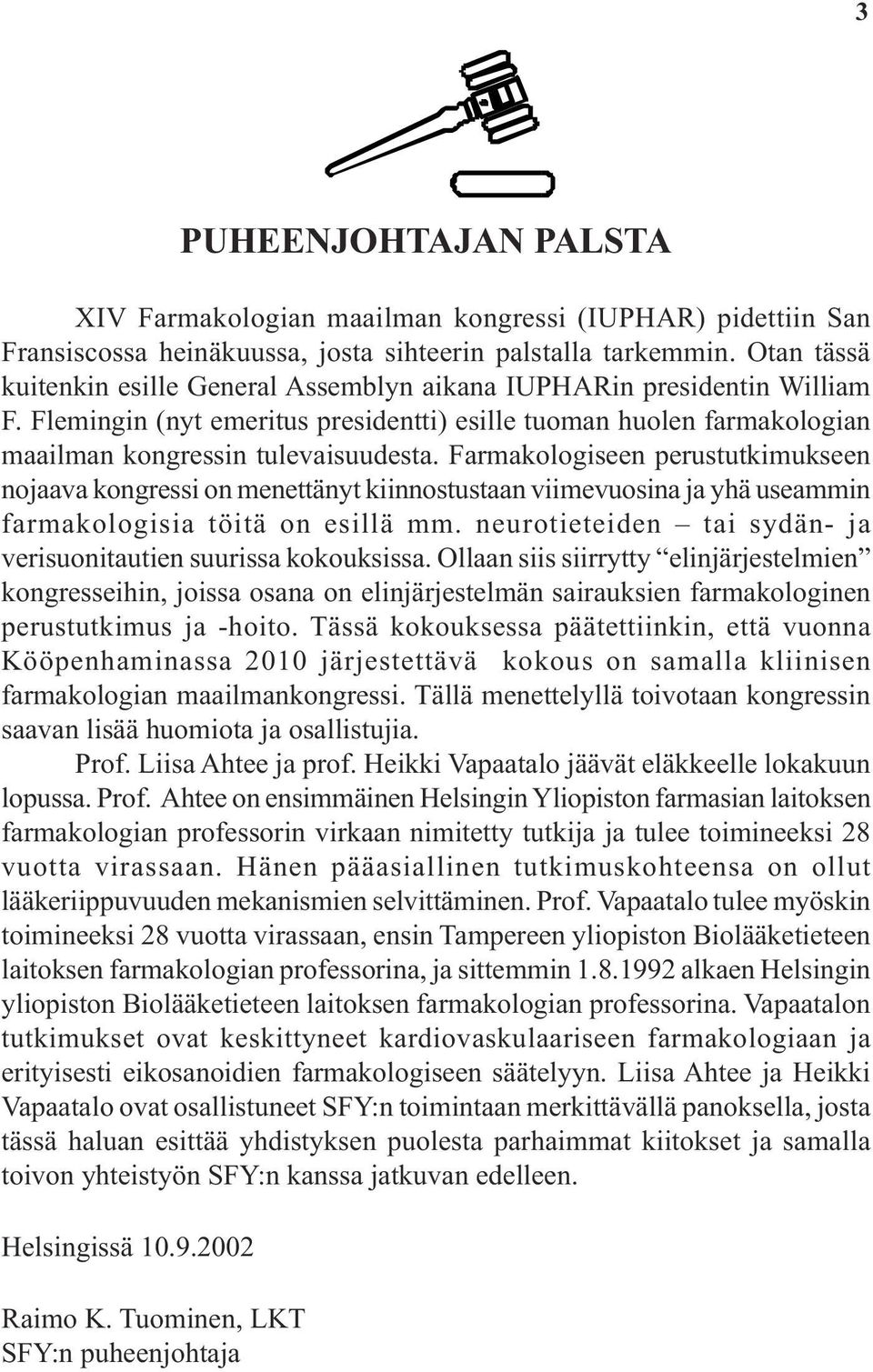 Farmakologiseen perustutkimukseen nojaava kongressi on menettänyt kiinnostustaan viimevuosina ja yhä useammin farmakologisia töitä on esillä mm.