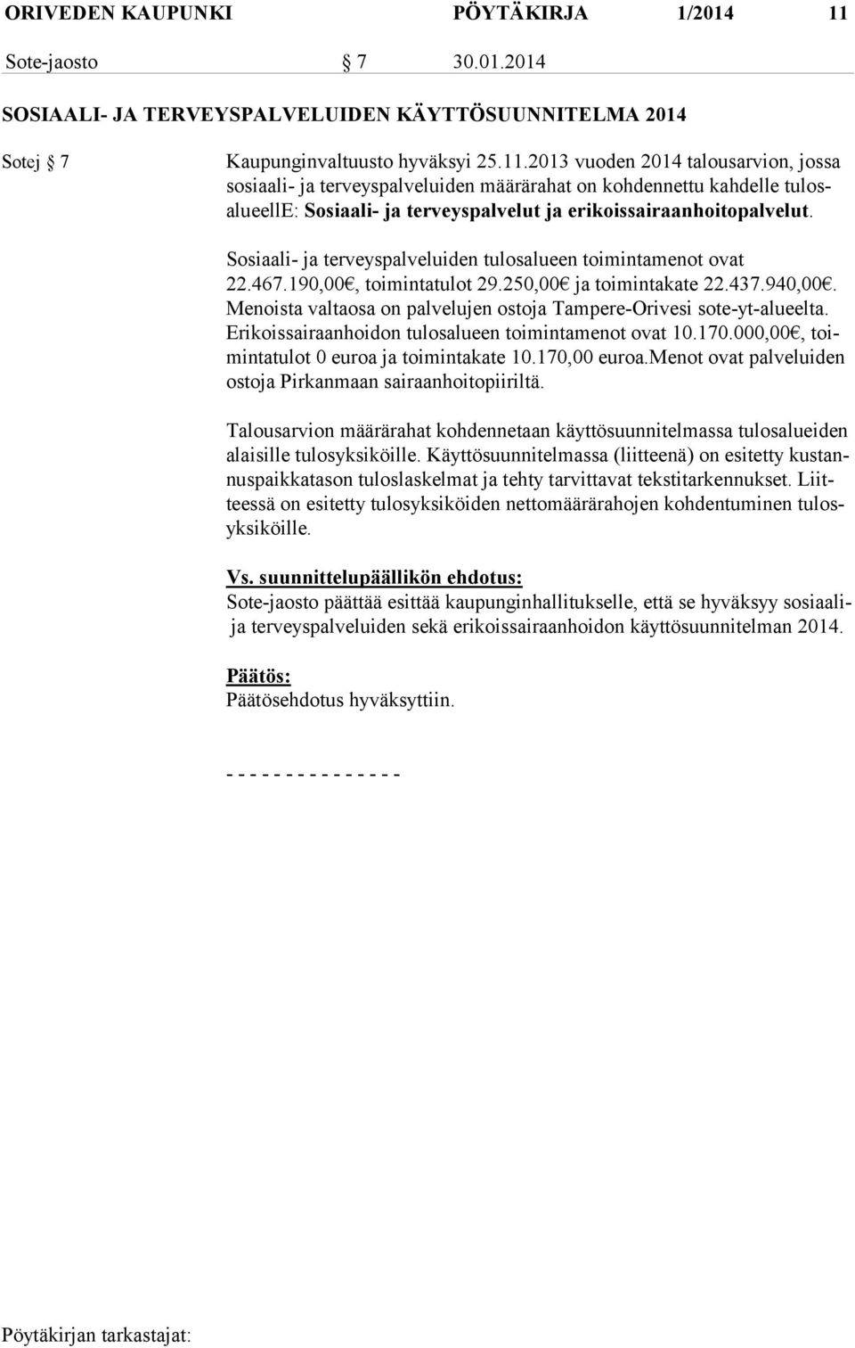 2013 vuoden 2014 talousarvion, jossa sosiaali- ja terveyspalveluiden määrärahat on kohdennettu kahdelle tu losalu eel le: Sosiaali- ja terveyspalvelut ja erikoissairaanhoitopalvelut.