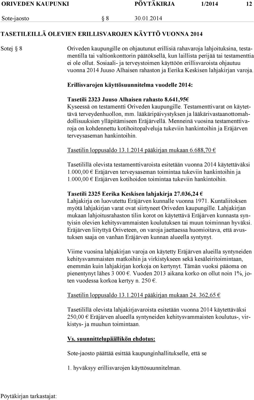 2014 TASETILEILLÄ OLEVIEN ERILLISVAROJEN KÄYTTÖ VUONNA 2014 Sotej 8 Oriveden kaupungille on ohjautunut erillisiä rahavaroja lahjoituksina, tes tamen til la tai valtionkonttorin päätöksellä, kun