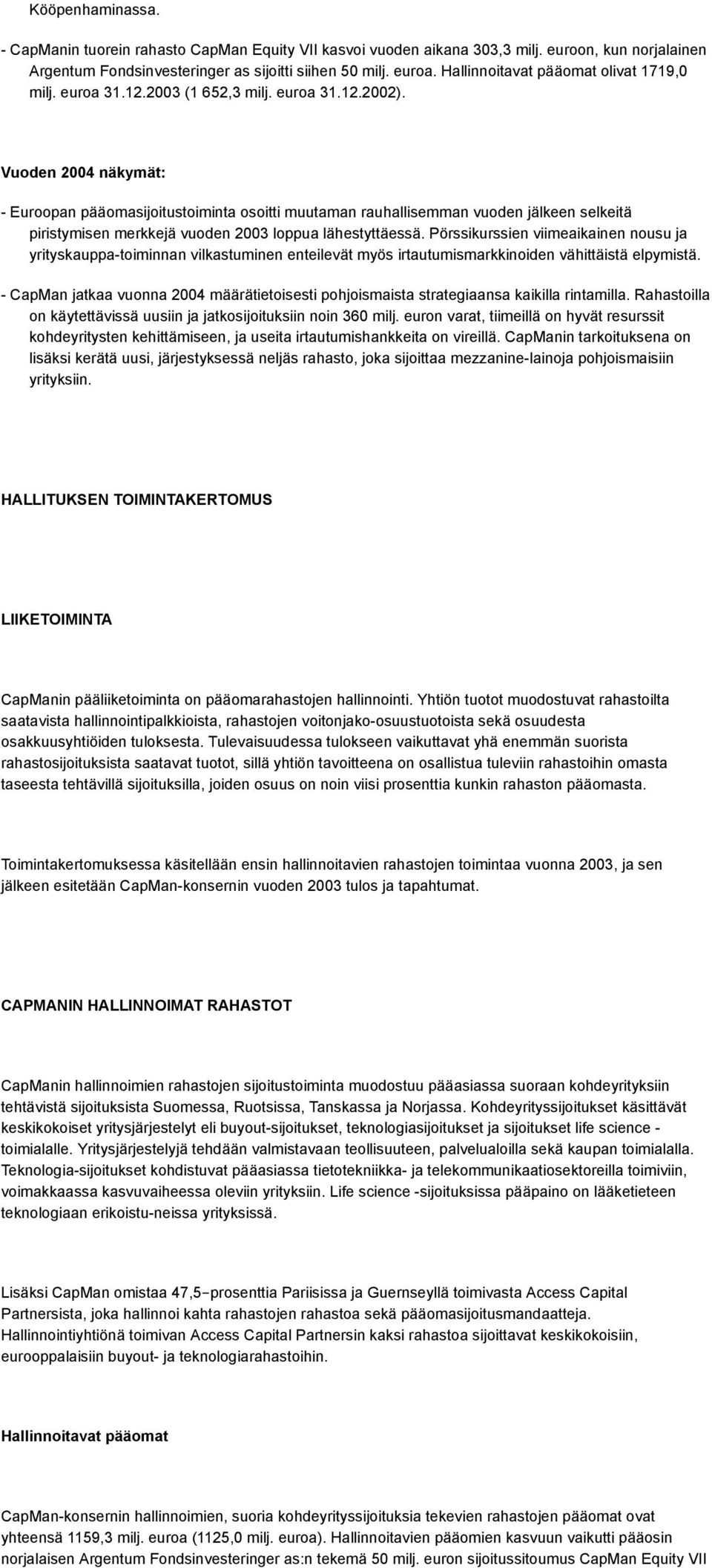 Vuoden 2004 näkymät: - Euroopan pääomasijoitustoiminta osoitti muutaman rauhallisemman vuoden jälkeen selkeitä piristymisen merkkejä vuoden 2003 loppua lähestyttäessä.