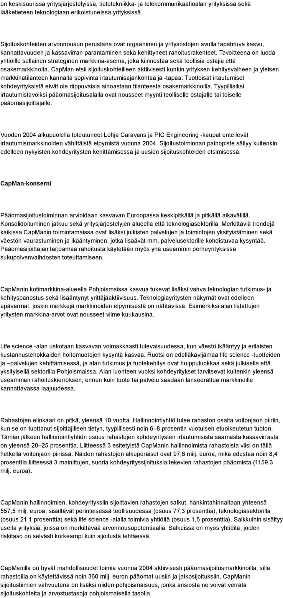 Tavoitteena on luoda yhtiöille sellainen strateginen markkina-asema, joka kiinnostaa sekä teollisia ostajia että osakemarkkinoita.