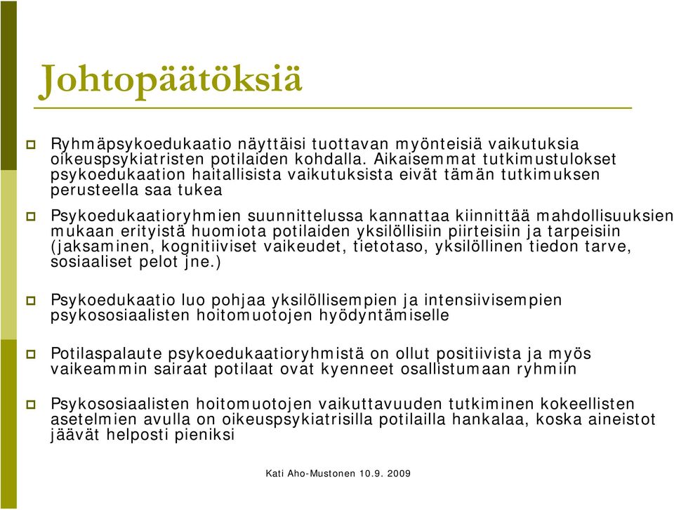 mukaan erityistä huomiota potilaiden yksilöllisiin piirteisiin ja tarpeisiin (jaksaminen, kognitiiviset vaikeudet, tietotaso, yksilöllinen tiedon tarve, sosiaaliset pelot jne.