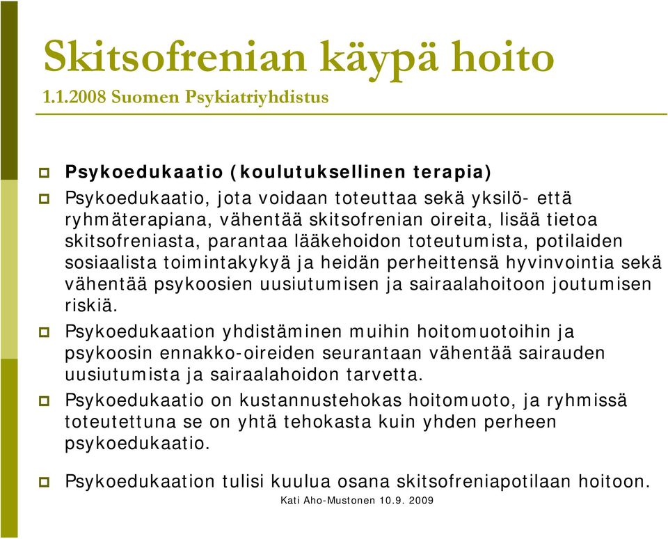 skitsofreniasta, parantaa lääkehoidon toteutumista, potilaiden sosiaalista toimintakykyä ja heidän perheittensä hyvinvointia sekä vähentää psykoosien uusiutumisen ja sairaalahoitoon
