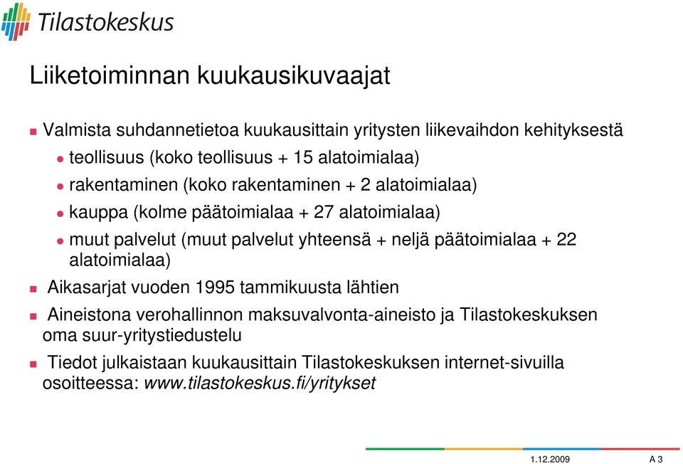 + neljä päätoimialaa + 22 alatoimialaa) Aikasarjat vuoden 1995 tammikuusta lähtien Aineistona verohallinnon maksuvalvonta-aineisto ja