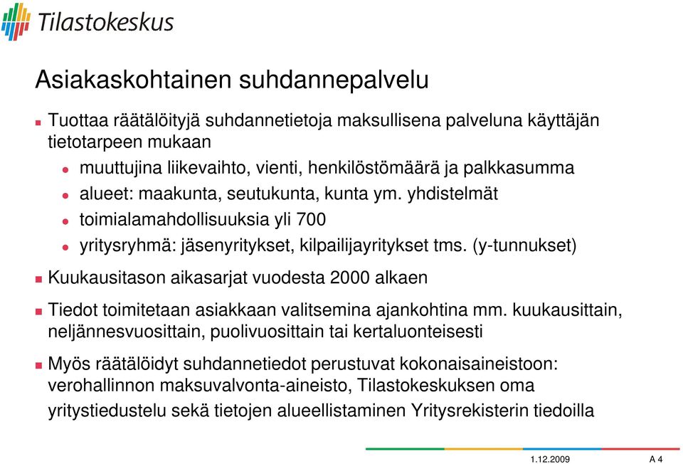 (y-tunnukset) Kuukausitason aikasarjat vuodesta 2000 alkaen Tiedot toimitetaan asiakkaan valitsemina ajankohtina mm.