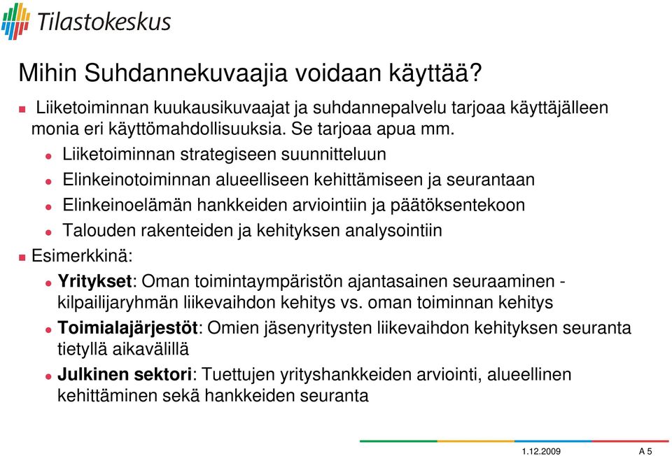 ja kehityksen analysointiin Esimerkkinä: Yritykset: Oman toimintaympäristön ajantasainen seuraaminen - kilpailijaryhmän liikevaihdon kehitys vs.