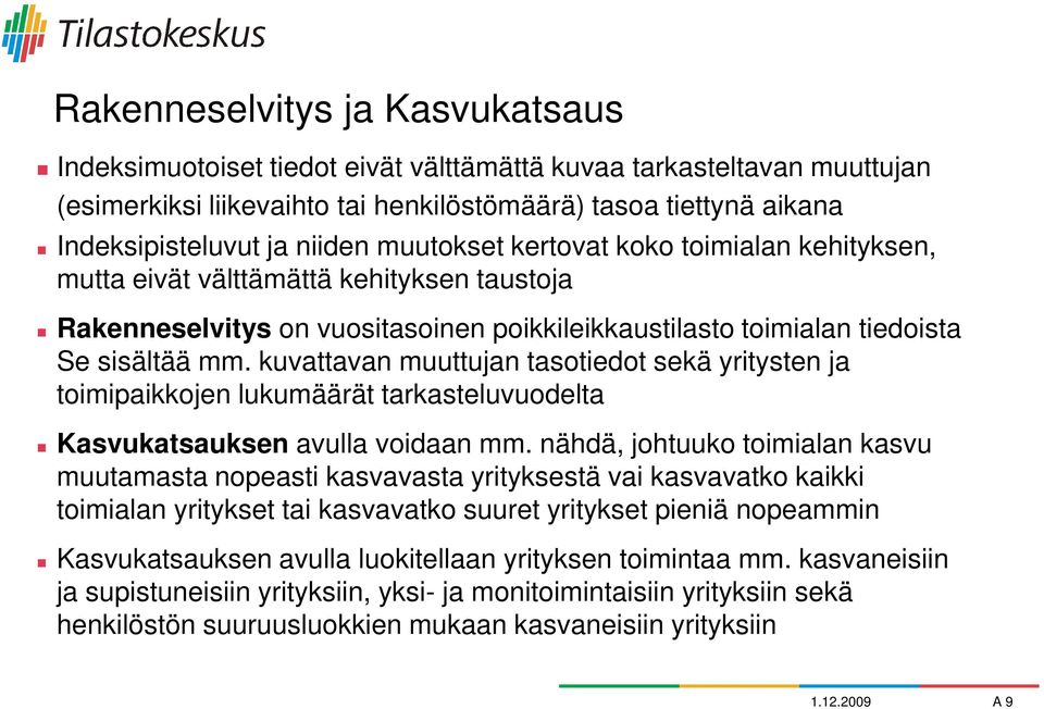 kuvattavan muuttujan tasotiedot sekä yritysten ja toimipaikkojen lukumäärät tarkasteluvuodelta Kasvukatsauksen avulla voidaan mm.