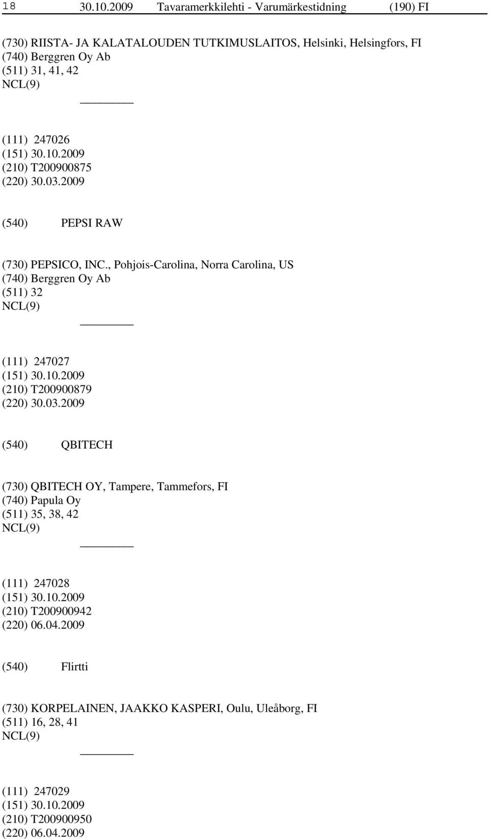 41, 42 (111) 247026 (210) T200900875 (220) 30.03.2009 PEPSI RAW (730) PEPSICO, INC.