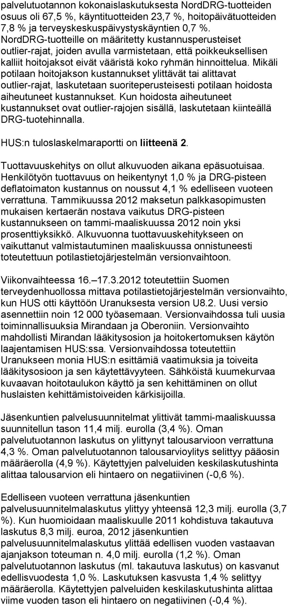 Mikäli potilaan hoitojakson kustannukset ylittävät tai alittavat outlier-rajat, laskutetaan suoriteperusteisesti potilaan hoidosta aiheutuneet kustannukset.