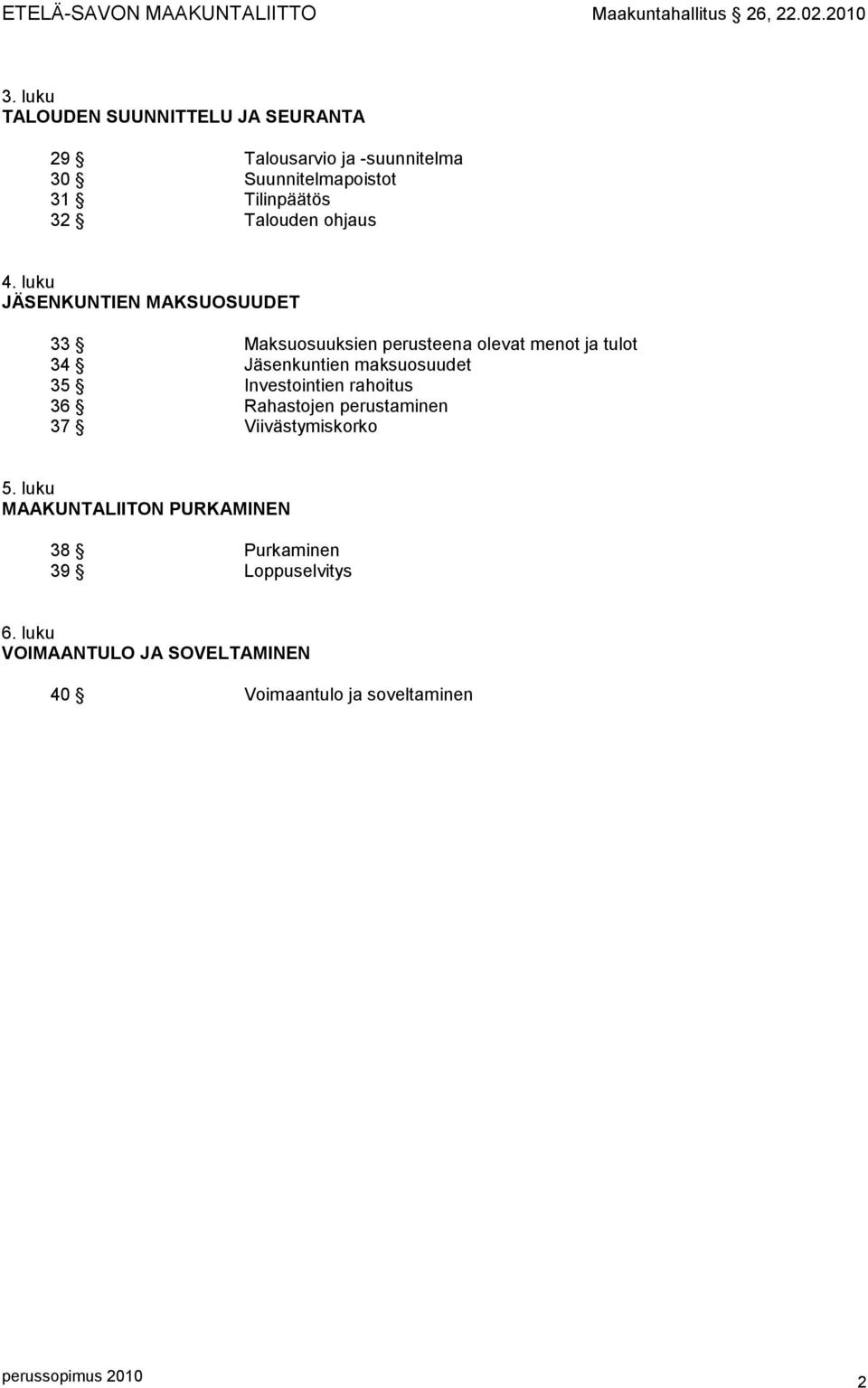 luku JÄSENKUNTIEN MAKSUOSUUDET 33 Maksuosuuksien perusteena olevat menot ja tulot 34 Jäsenkuntien maksuosuudet 35