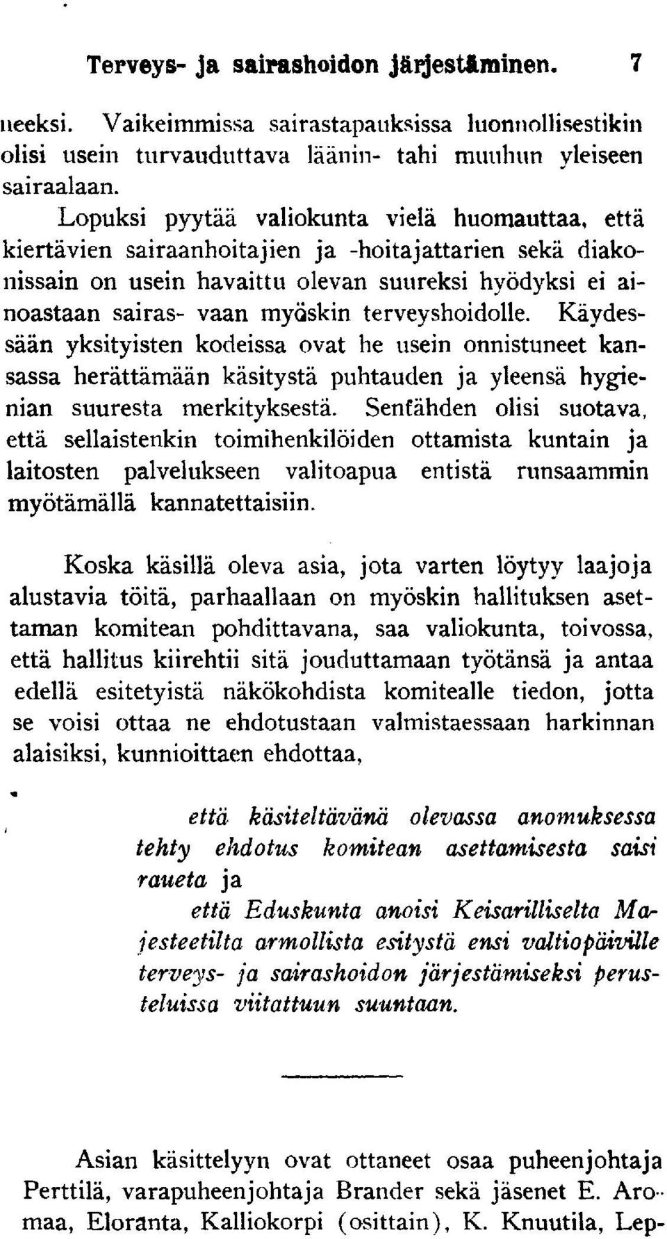 terveyshoidolle. Käydessään yksityisten kodeissa ovat he usein onnistuneet kansassa herättämään käsitystä puhtauden ja yleensä hygienian suuresta merkityksestä.