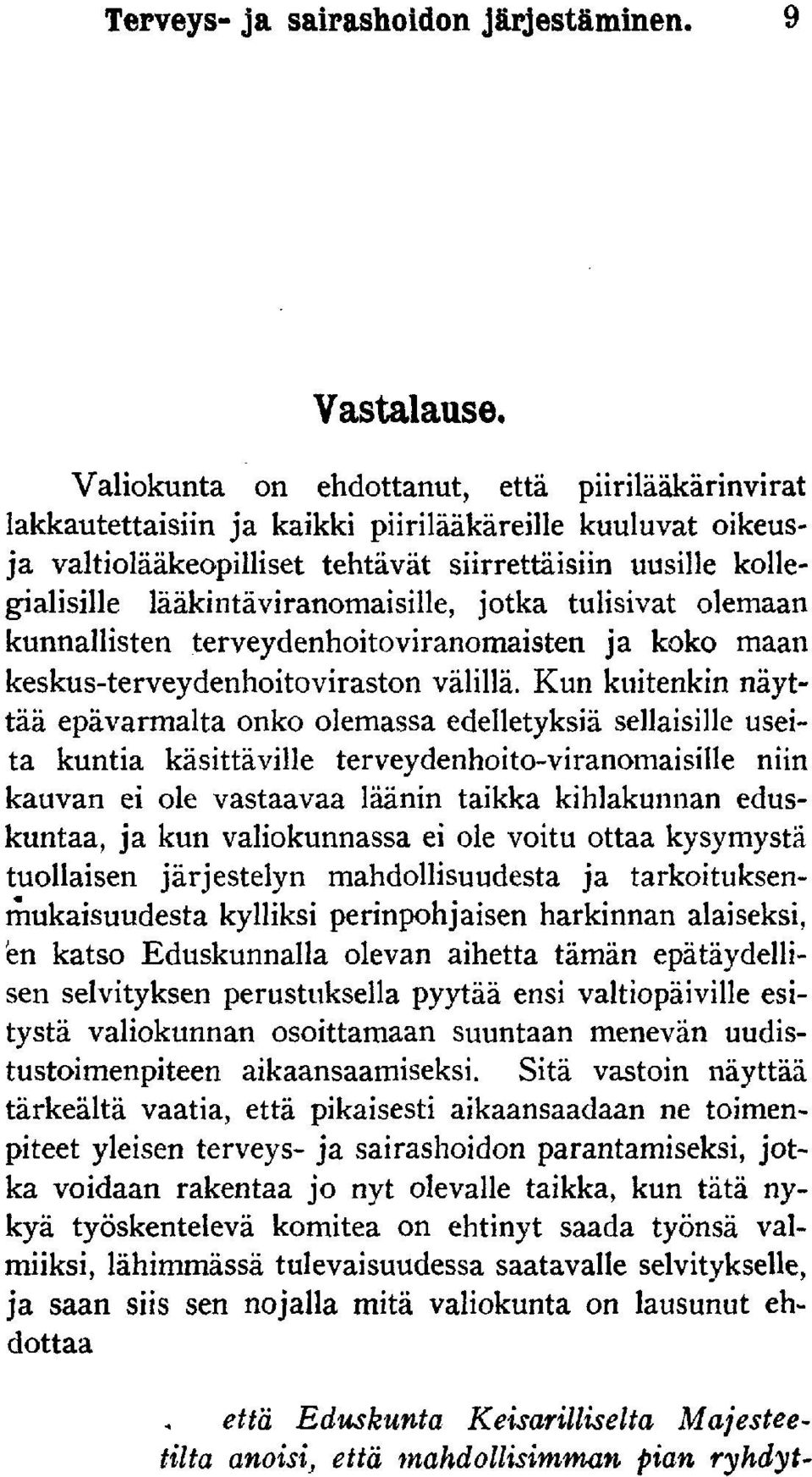 lääkintäviranomaisille, jotka tulisivat olemaan kunnallisten terveydenhoito viranomaisten ja koko maan keskus-terveydenhoitoviraston välillä.