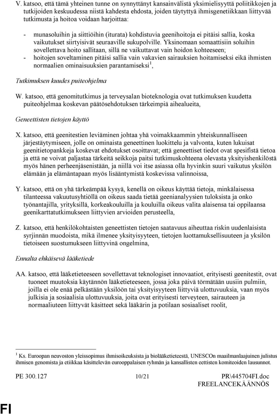 Yksinomaan somaattisiin soluihin sovellettava hoito sallitaan, sillä ne vaikuttavat vain hoidon kohteeseen; - hoitojen soveltaminen pitäisi sallia vain vakavien sairauksien hoitamiseksi eikä ihmisten