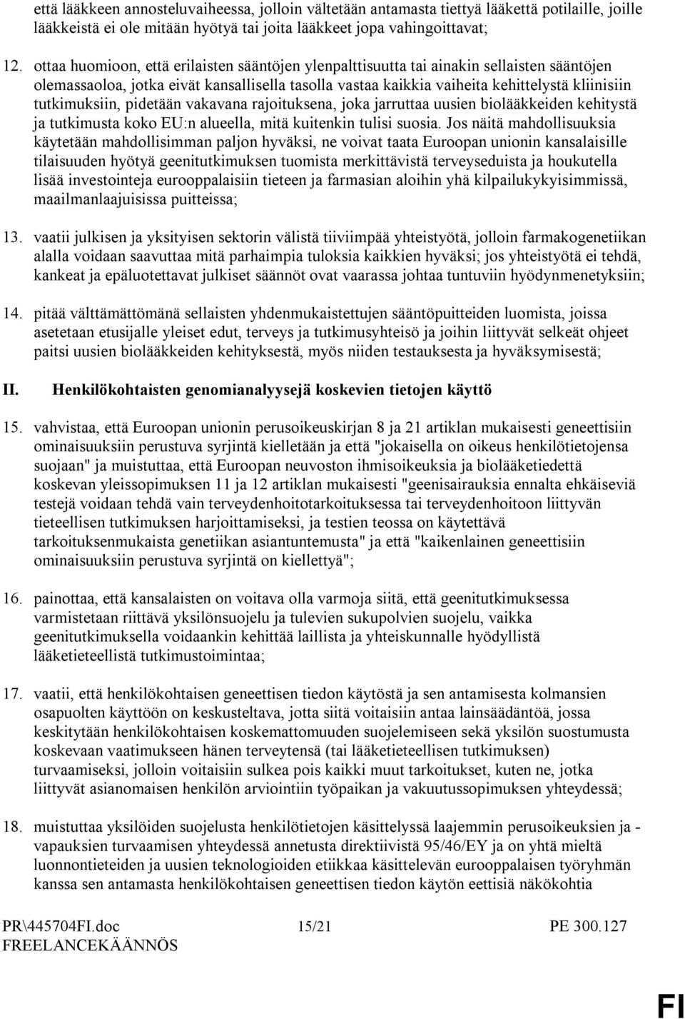 tutkimuksiin, pidetään vakavana rajoituksena, joka jarruttaa uusien biolääkkeiden kehitystä ja tutkimusta koko EU:n alueella, mitä kuitenkin tulisi suosia.