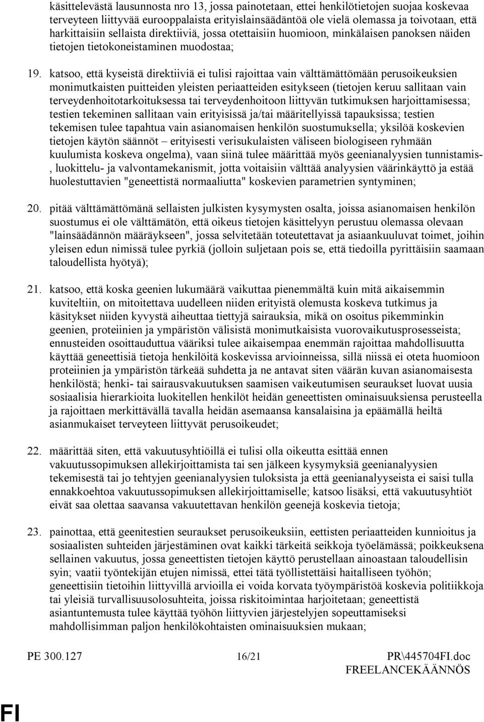 katsoo, että kyseistä direktiiviä ei tulisi rajoittaa vain välttämättömään perusoikeuksien monimutkaisten puitteiden yleisten periaatteiden esitykseen (tietojen keruu sallitaan vain