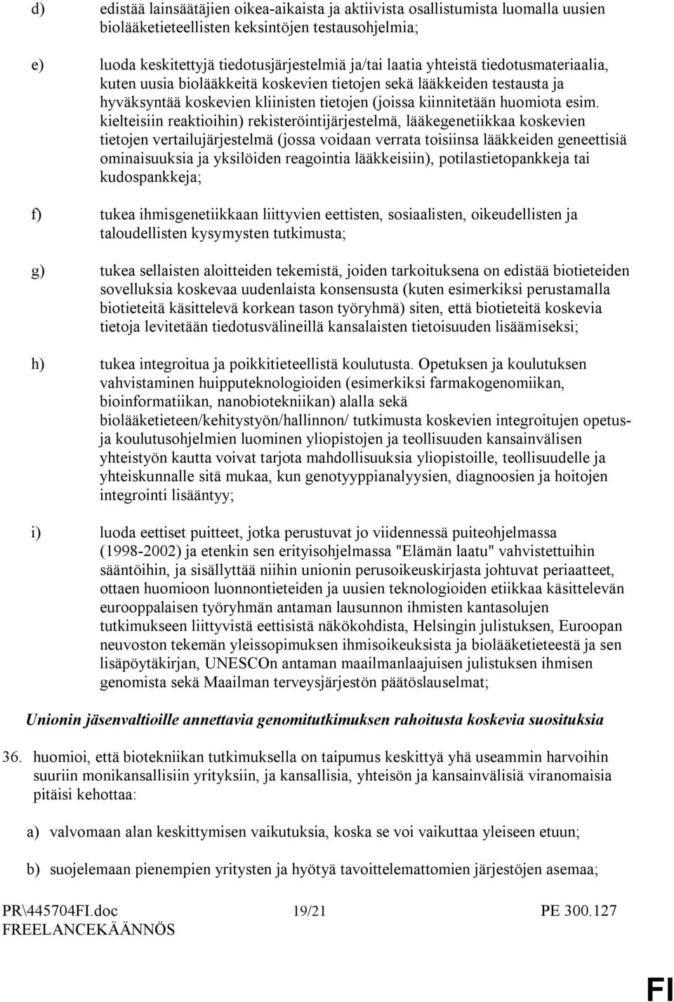kielteisiin reaktioihin) rekisteröintijärjestelmä, lääkegenetiikkaa koskevien tietojen vertailujärjestelmä (jossa voidaan verrata toisiinsa lääkkeiden geneettisiä ominaisuuksia ja yksilöiden