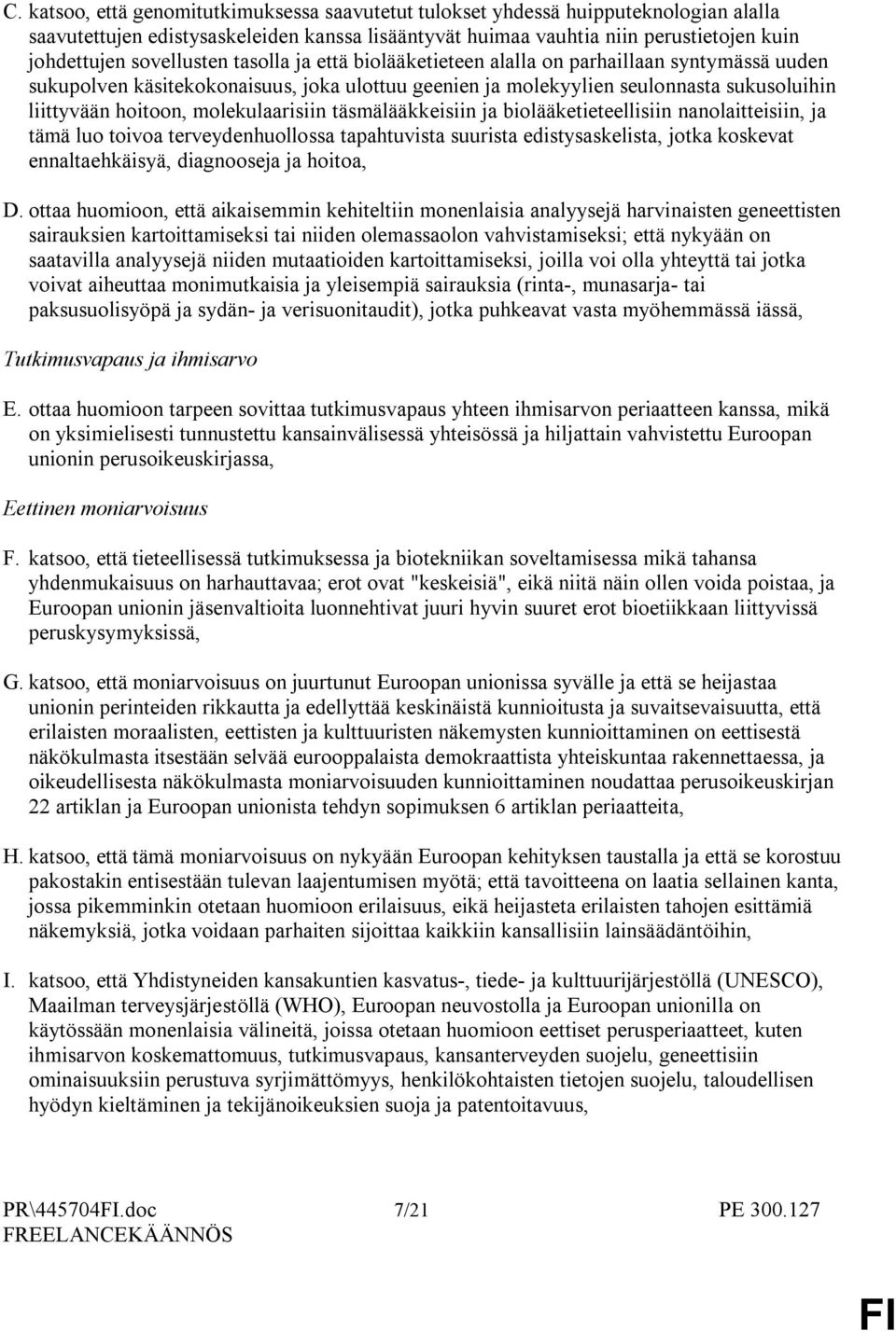 molekulaarisiin täsmälääkkeisiin ja biolääketieteellisiin nanolaitteisiin, ja tämä luo toivoa terveydenhuollossa tapahtuvista suurista edistysaskelista, jotka koskevat ennaltaehkäisyä, diagnooseja ja