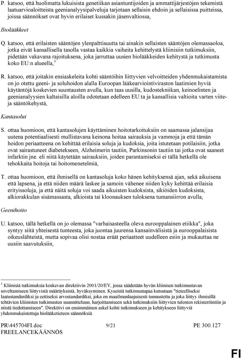 katsoo, että erilaisten sääntöjen ylenpalttisuutta tai ainakin sellaisten sääntöjen olemassaoloa, jotka eivät kansallisella tasolla vastaa kaikkia vaiheita kehittelystä kliinisiin tutkimuksiin,